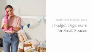 A messy kids’ room scattered with plush toys, books, and bins. A woman stands holding her head, looking for organizing solutions. Text on image reads “Plush Toys Storage Ideas: 5 Budget Organizers for Small Spaces.” Shows clutter-to-order transformation for parents.